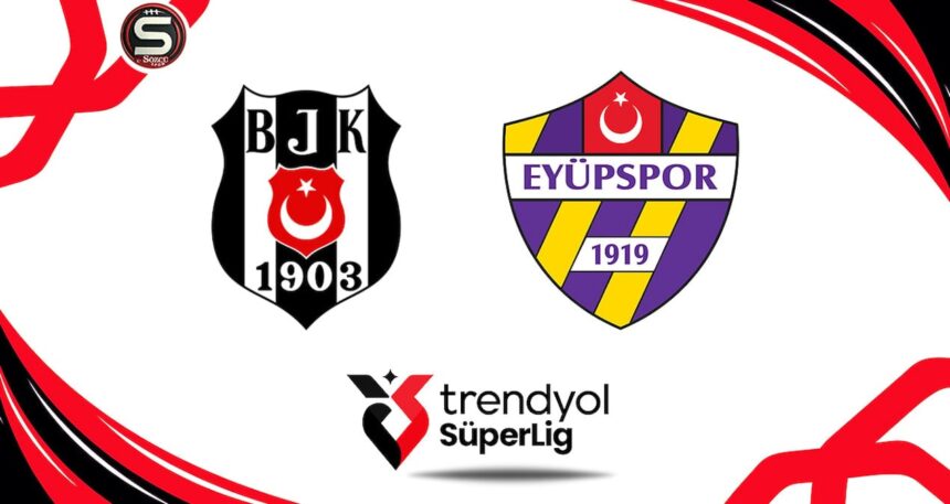 Canlı | Beşiktaş-Eyüpspor canlı yayın (Süper Lig 2. Hafta)